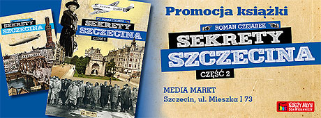 Sekrety Szczecina cz. 1 i cz. 2. Autor Roman Czejarek. Księży Młyn Dom Wydawniczy 2015.